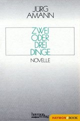 Zwei oder drei Dinge - Jürg Amann - 9783709976258