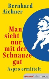 Man sieht nur mit der Schnauze gut - Bernhard Aichner - 9783709984642