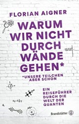 Warum wir nicht durch Wände gehen* - Florian Aigner - 9783710607172