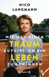 Wie man einen Traum aufgibt, um ein Leben zu gewinnen - Nico Langmann - 9783710607219