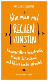 Wie man mit Rechenkünsten Schwiegereltern beeindruckt, Magier durchschaut und fiktive Länder erkundet - Andreas Ehrendorfer - 9783710767692
