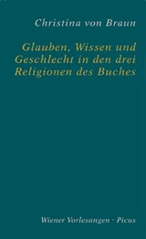 Glauben, Wissen und Geschlecht in den drei Religionen des Buches - Christina von Braun - 9783711751522