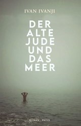 Der alte Jude und das Meer - Ivan Ivanji - 9783711754950