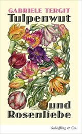 Tulpenwut und Rosenliebe - Gabriele Tergit - 9783731700425