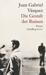 Die Gestalt der Ruinen - Juan Gabriel Vásquez - 9783731761501