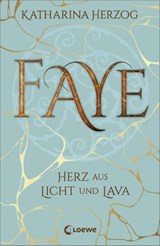 Faye - Herz aus Licht und Lava - Katharina Herzog - 9783732013722