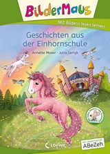 Bildermaus - Geschichten aus der Einhornschule - Annette Moser - 9783732017010
