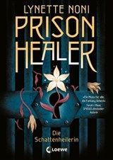 Prison Healer (Band 1) - Die Schattenheilerin - Lynette Noni - 9783732017508