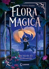 Flora Magica (Band 3) - Die Macht der Weltenweide - Vanessa Walder - 9783732028108