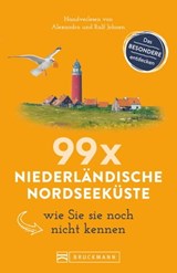 Bruckmann Reiseführer: 99 x Niederländische Nordseeküste, wie Sie sie noch nicht kennen - Ralf Johnen ; Alexandra Johnen - 9783734317125