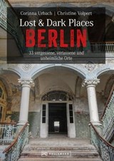 Lost & Dark Places Berlin - Christine Volpert ; Corinna Urbach - 9783734322068
