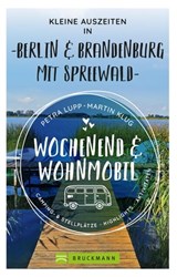 Wochenend und Wohnmobil - Kleine Auszeiten Berlin & Brandenburg mit Spreewald - Petra Lupp ; Martin Klug - 9783734323669