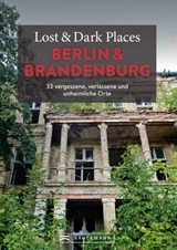 Lost & Dark Places Berlin und Brandenburg - Corinna Urbach ; Christine Volpert - 9783734326240
