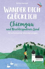 Wander dich glücklich – Chiemgau und Berchtesgadener Land - Britta Mentzel - 9783734326929