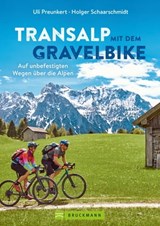 Transalp mit dem Gravelbike - Uli Preunkert ; Holger Schaarschmidt - 9783734327964