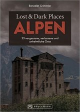 Lost & Dark Places Alpen - Benedikt Grimmler - 9783734332067