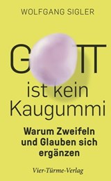 Gott ist kein Kaugummi - Wolfgang Sigler - 9783736503793