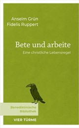 Bete und arbeite - Anselm Grün ; Fidelis Ruppert - 9783736506282