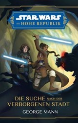 Star Wars: Die Hohe Republik - Die Suche nach der verborgenen Stadt - George Mann - 9783736798182