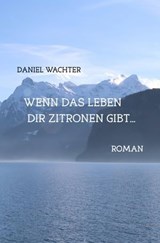 Wenn das Leben dir Zitronen gibt... - Daniel Wachter - 9783742736871