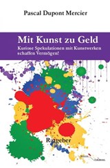 Mit Kunst zu Geld - Pascal Dupont Mercier - 9783745063455
