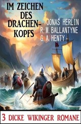 Im Zeichen des Drachenkopfs: 3 Dicke Wikinger-Romane - Jonas Herlin ; R. M. Ballantyne ; G. A. Henty - 9783745235104