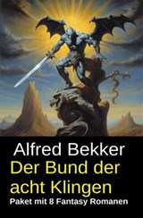 Der Bund der acht Klingen: Paket mit 8 Fantasy Romanen - Alfred Bekker - 9783745245028