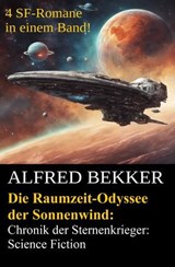 Die Raumzeit-Odyssee der Sonnenwind: Chronik der Sternenkrieger: 4 SF-Romane in einem Band - Alfred Bekker - 9783745247022