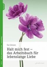 Halt mich fest - das Arbeitsbuch für lebenslange Liebe - Sue Johnson - 9783749504992