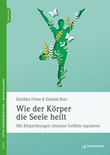 Wie der Körper die Seele heilt - Karolina Friese ; Daniela Botz - 9783749505531