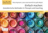 Einfach machen: Gestalterische Methoden in Therapie und Coaching - Petra Heymann ; Lena Luise Kannicht ; Lydia Mojzis - 9783749507030