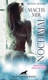 Machs mir noch mal | Erotische Geschichten - Mandy Moore ; Keira Saunders ; Jasmine Sanders ; Ana Lebois ; Ricarda Jackson ; Laney Davies - 9783750700796