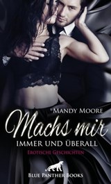 Machs mir immer und überall | Erotische Geschichten - Mandy Moore ; Maddison Knight ; Keira Saunders ; Ricarda Jackson - 9783750706033
