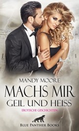 Machs mir geil und heiß | Erotische Geschichten - Mandy Moore ; Shannon Lewis ; Uma Rogers ; Sarah Hill ; Simona Wiles ; Mildred Speet - 9783750711136