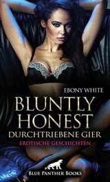 Bluntly honest - durchtriebene Gier | 12 geile Erotische Geschichten - Ebony White - 9783750716049