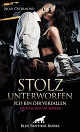 Stolz unterworfen - Ich bin dir verfallen | Erotischer SM-Roman - Nova Ostermond - 9783750732025