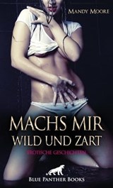 Machs mir wild und zart | Erotische Geschichten - Mandy Moore - 9783750732421