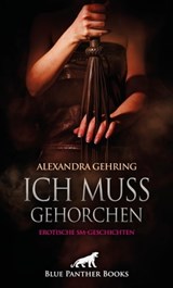 Ich muss gehorchen | Erotische SM-Geschichten - Alexandra Gehring - 9783750738379