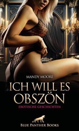 Ich will es obszön | Erotische Geschichten - Mandy Moore - 9783750750289