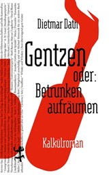 Gentzen oder: Betrunken aufräumen - Dietmar Dath - 9783751800365