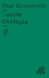 Dunkle Ökologie - Paul Kingsnorth - 9783751840392