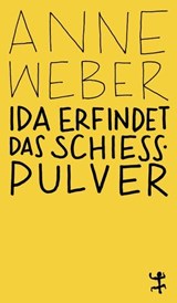 Ida erfindet das Schießpulver - Anne Weber - 9783751845281