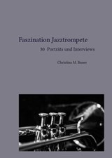 Faszination Jazztrompete - 30 Porträts und Interviews - Christina Maria Bauer - 9783753131801