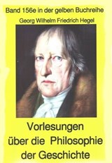 Georg Wilhelm Friedrich Hegel: Philosophie der Geschichte - Georg Wilhelm Friedrich Hegel - 9783753192512