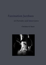 Faszination Jazzbass - 22 Porträts und Interviews - Christina Maria Bauer - 9783754955024