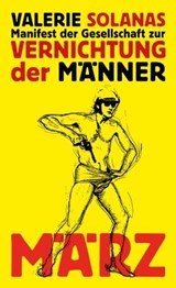 Manifest der Gesellschaft zur Vernichtung der Männer - Valerie Solanas ; Jörg Schröder - 9783755050049