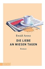 Die Liebe an miesen Tagen - Ewald Arenz - 9783755805038