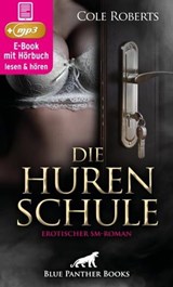 Die HurenSchule | Erotik SM-Audio Story | Erotisches SM-Hörbuch - Cole Roberts - 9783756130719