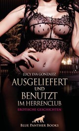 Ausgeliefert und benutzt im Herrenclub | Erotische Geschichten - Lucy Eva Gonzalez - 9783756163687