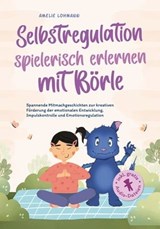 Selbstregulation spielerisch erlernen mit Börle: Spannende Mitmachgeschichten zur kreativen Förderung der emotionalen Entwicklung, Impulskontrolle und Emotionsregulation | inkl. gratis Audio-Dateien - Amelie Lohmann - 9783757605605